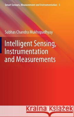 Intelligent Sensing, Instrumentation and Measurements Subhas C. Mukhopadhyay 9783642370267 Springer - książka