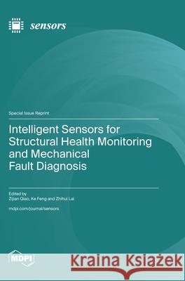 Intelligent Sensors for Structural Health Monitoring and Mechanical Fault Diagnosis Zijian Qiao Ke Feng Zhihui Lai 9783725849659 Mdpi AG - książka