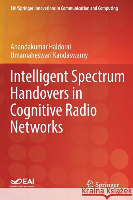 Intelligent Spectrum Handovers in Cognitive Radio Networks Anandakumar Haldorai Umamaheswari Kandaswamy 9783030154189 Springer - książka