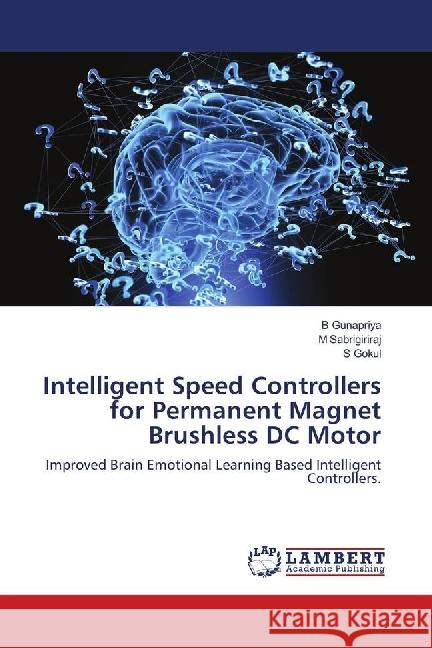 Intelligent Speed Controllers for Permanent Magnet Brushless DC Motor : Improved Brain Emotional Learning Based Intelligent Controllers. Gunapriya, B; Sabrigiriraj, M; Gokul, S 9786139890286 LAP Lambert Academic Publishing - książka