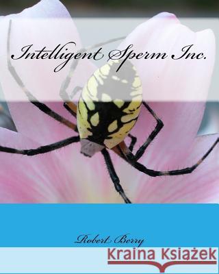 Intelligent Sperm Inc. MR Robert Andrew Berry 9781532945816 Createspace Independent Publishing Platform - książka