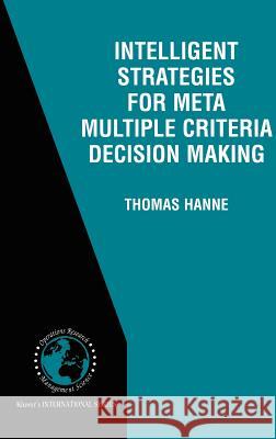 Intelligent Strategies for Meta Multiple Criteria Decision Making Thomas Hanne 9780792372516 Kluwer Academic Publishers - książka