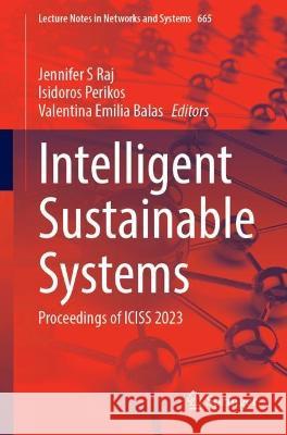 Intelligent Sustainable Systems: Proceedings of ICISS 2023 Jennifer S. Raj Isidoros Perikos Valentina Emilia Balas 9789819917259 Springer - książka