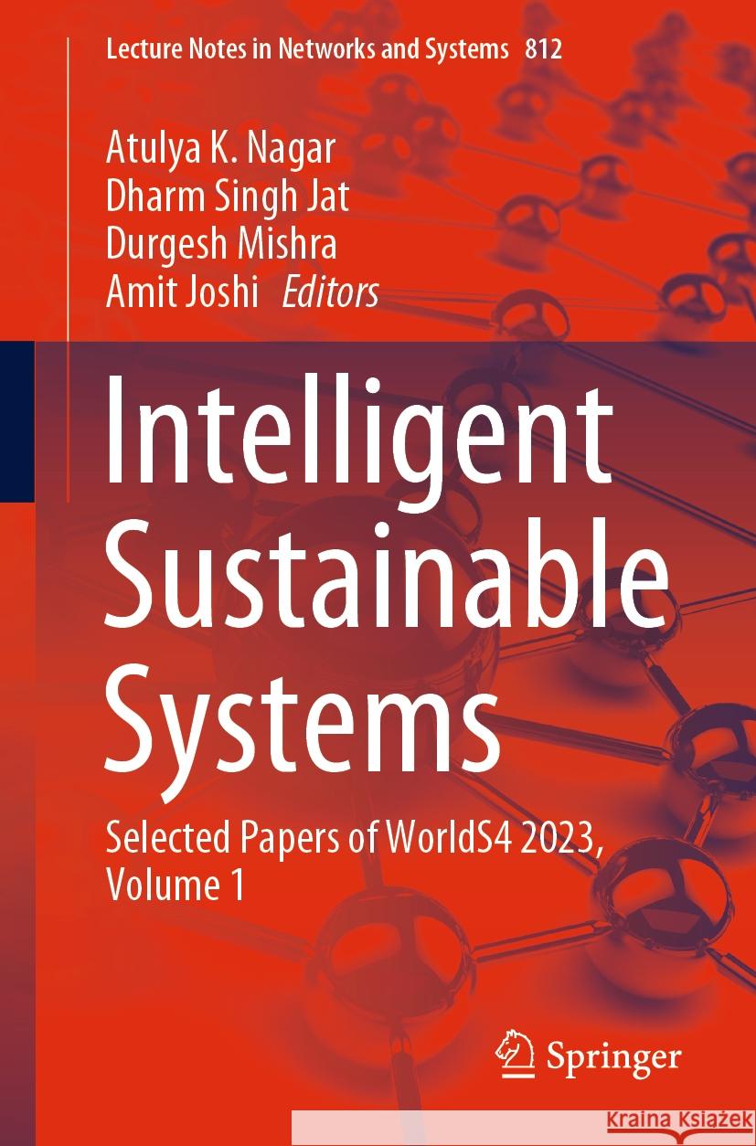 Intelligent Sustainable Systems: Selected Papers of Worlds4 2023, Volume 1 Atulya K. Nagar Dharm Singh Jat Durgesh Mishra 9789819980307 Springer - książka