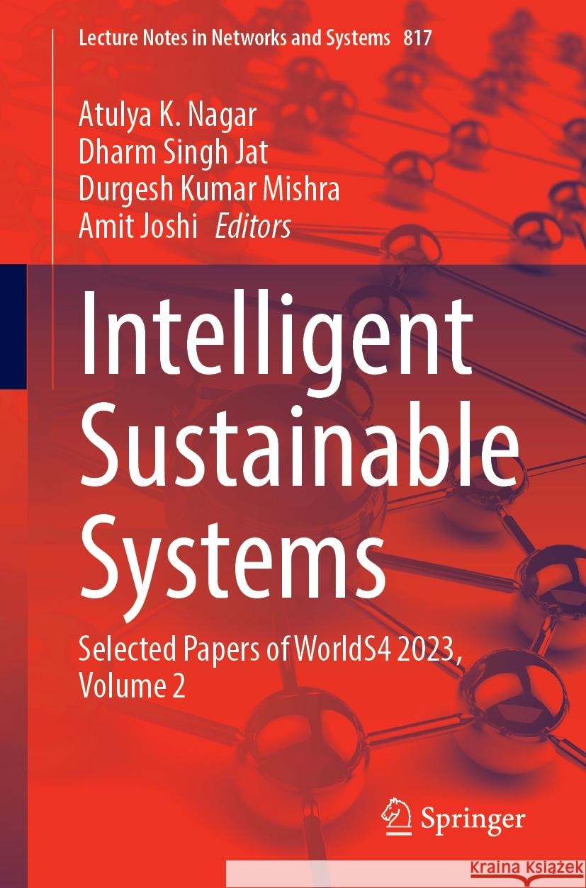 Intelligent Sustainable Systems: Selected Papers of Worlds4 2023, Volume 2 Atulya K. Nagar Dharm Singh Jat Durgesh Kumar Mishra 9789819978854 Springer - książka