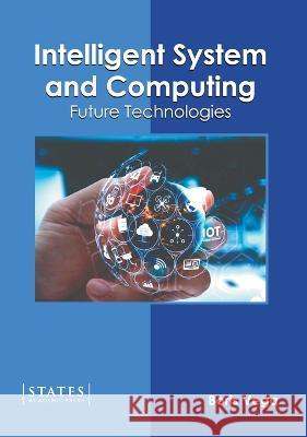 Intelligent System and Computing: Future Technologies Boris Vega   9781639892938 States Academic Press - książka