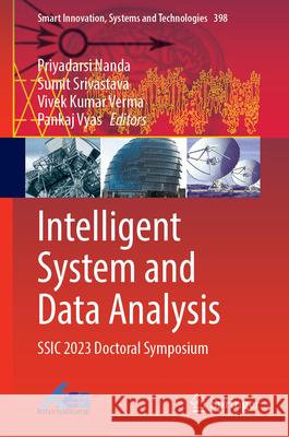 Intelligent System and Data Analysis: Ssic 2023 Doctoral Symposium Priyadarsi Nanda Sumit Srivastava Vivek Kumar Verma 9789819751990 Springer - książka