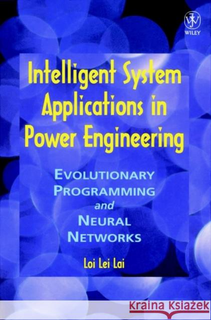 Intelligent System Applications in Power Engineering: Evolutionary Programming and Neural Networks Lai, Loi Lei 9780471980957 John Wiley & Sons - książka