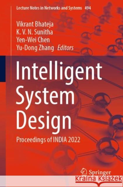 Intelligent System Design: Proceedings of INDIA 2022 Vikrant Bhateja K. V. N. Sunitha Yen-Wei Chen 9789811948626 Springer - książka