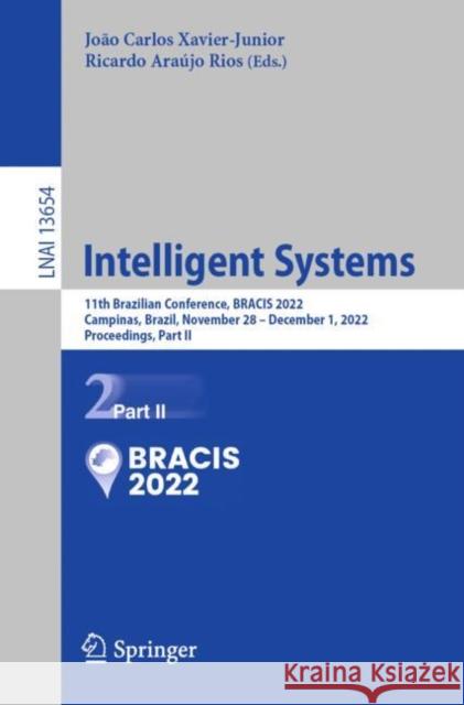 Intelligent Systems: 11th Brazilian Conference, BRACIS 2022, Campinas, Brazil, November 28 – December 1, 2022, Proceedings, Part II Jo?o Carlos Xavier-Junior Ricardo Ara?jo Rios 9783031216886 Springer - książka