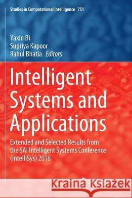 Intelligent Systems and Applications: Extended and Selected Results from the Sai Intelligent Systems Conference (Intellisys) 2016 Bi, Yaxin 9783319887456 Springer - książka