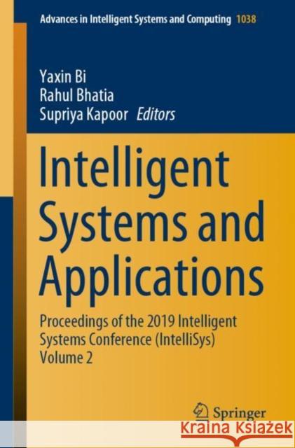 Intelligent Systems and Applications: Proceedings of the 2019 Intelligent Systems Conference (Intellisys) Volume 2 Bi, Yaxin 9783030295127 Springer - książka