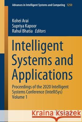 Intelligent Systems and Applications: Proceedings of the 2020 Intelligent Systems Conference (Intellisys) Volume 1 Arai, Kohei 9783030551797 Springer - książka