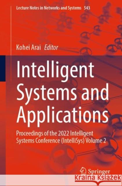 Intelligent Systems and Applications: Proceedings of the 2022 Intelligent Systems Conference (Intellisys) Volume 2 Arai, Kohei 9783031160776 Springer International Publishing - książka