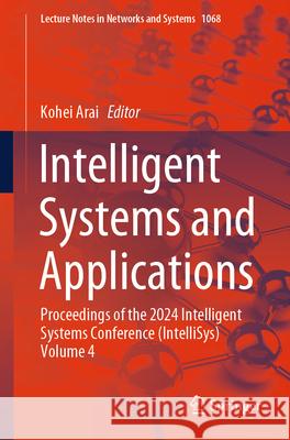 Intelligent Systems and Applications: Proceedings of the 2024 Intelligent Systems Conference (Intellisys) Volume 4 Kohei Arai 9783031663352 Springer - książka