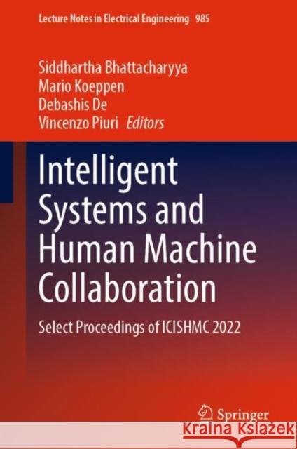 Intelligent Systems and Human Machine Collaboration: Select Proceedings of ICISHMC 2022 Siddhartha Bhattacharyya Mario Koeppen Debashis de 9789811984761 Springer - książka