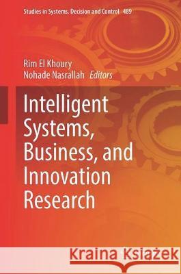 Intelligent Systems, Business, and Innovation Research Rim El Khoury Nohade Nasrallah 9783031368943 Springer - książka