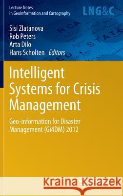 Intelligent Systems for Crisis Management: Geo-Information for Disaster Management (Gi4dm) 2012 Zlatanova, Sisi 9783642332173 Springer - książka