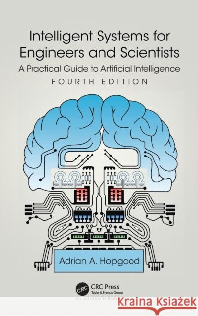 Intelligent Systems for Engineers and Scientists: A Practical Guide to Artificial Intelligence Adrian A. Hopgood 9780367336165 CRC Press - książka