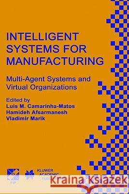 Intelligent Systems for Manufacturing: Multi-Agent Systems and Virtual Organizations Proceedings of the Basys'98 -- 3rd Ieee/Ifip International Confer Camarinha-Matos, Luis M. 9780412846700 Springer - książka