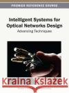 Intelligent Systems for Optical Networks Design: Advancing Techniques Kavian, Yousef S. 9781466636521 Information Science Reference