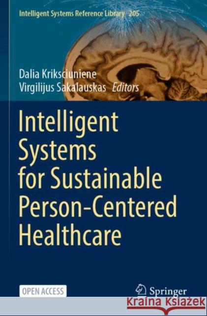 Intelligent Systems for Sustainable Person-Centered Healthcare Dalia Kriksciuniene Virgilijus Sakalauskas 9783030793555 Springer - książka