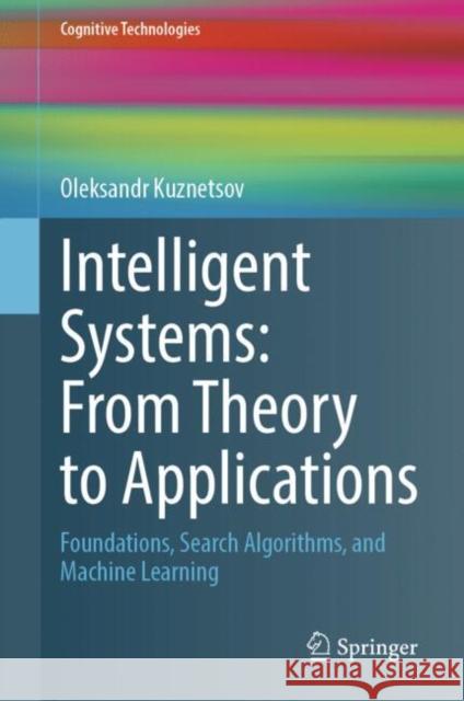 Intelligent Systems: From Theory to Applications: Foundations, Search Algorithms, and Machine Learning Oleksandr Kuznetsov 9783032000439 Springer - książka