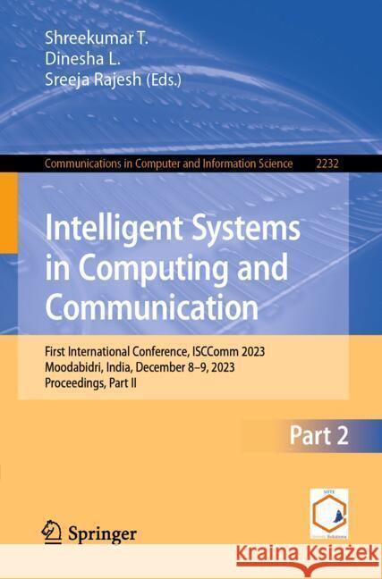 Intelligent Systems in Computing and Communication: First International Conference, Isccomm 2023, Moodabidri, India, December 8-9, 2023, Proceedings, Shreekumar Thottappuram Dinesha L Sreeja Rajesh 9783031756078 Springer - książka
