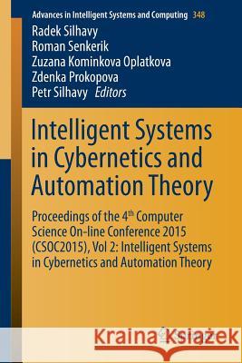 Intelligent Systems in Cybernetics and Automation Theory: Proceedings of the 4th Computer Science On-Line Conference 2015 (Csoc2015), Vol 2: Intellige Silhavy, Radek 9783319185026 Springer - książka