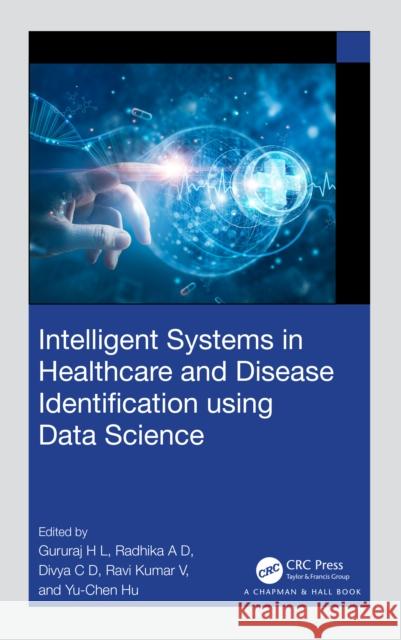 Intelligent Systems in Healthcare and Disease Identification Using Data Science Gururaj H Radhika A Divya C 9781032406657 CRC Press - książka