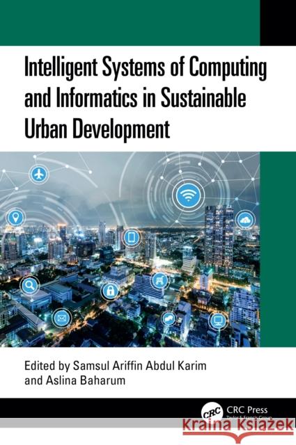 Intelligent Systems of Computing and Informatics in Sustainable Urban Development Samsul Ariffi Aslina Baharum 9781032849218 CRC Press - książka