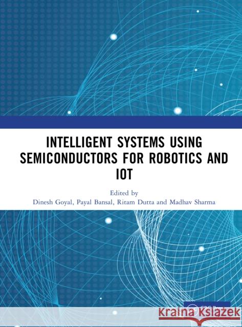 Intelligent Systems Using Semiconductors for Robotics and Iot Dinesh Goyal Payal Bansal Ritam Dutta 9781041204053 CRC Press - książka