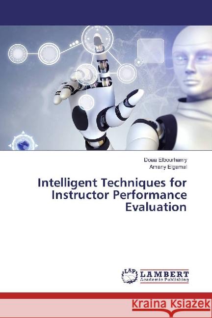 Intelligent Techniques for Instructor Performance Evaluation Elbourhamy, Doaa; Elgamal, Amany 9783330026308 LAP Lambert Academic Publishing - książka