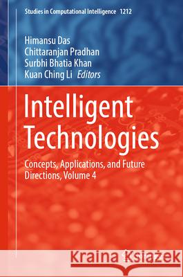 Intelligent Technologies: Concepts, Applications, and Future Directions, Volume 4 Himansu Das Chittaranjan Pradhan Surbhi Bhati 9789819655847 Springer - książka