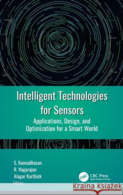 Intelligent Technologies for Sensors: Applications, Design, and Optimization for a Smart World S. Kannadhasan R. Nagarajan Alagar Karthick 9781774911853 Apple Academic Press - książka