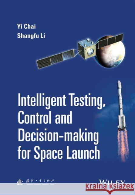 Intelligent Testing, Control and Decision-Making for Space Launch Chai, Yi 9781118889985 John Wiley & Sons - książka