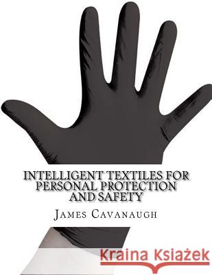 Intelligent Textiles for Personal Protection and Safety James Cavanaugh 9781977828422 Createspace Independent Publishing Platform - książka