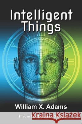 Intelligent Things: Third in the Newcomers Series William X. Adams 9781732227484 Psi-Fi Books - książka