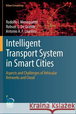 Intelligent Transport System in Smart Cities: Aspects and Challenges of Vehicular Networks and Cloud I. Meneguette, Rodolfo 9783030066413 Springer - książka