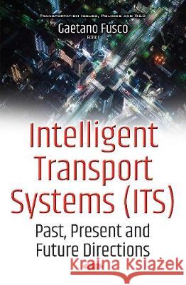 Intelligent Transport Systems (ITS): Past, Present & Future Directions Gaetano Fusco 9781536118155 Nova Science Publishers Inc - książka
