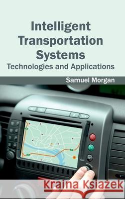 Intelligent Transportation Systems: Technologies and Applications Samuel Morgan 9781632403148 Clanrye International - książka