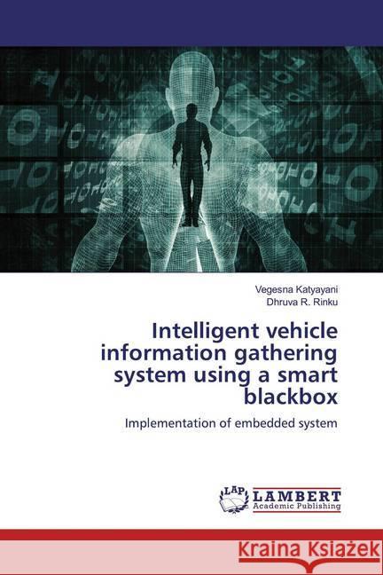 Intelligent vehicle information gathering system using a smart blackbox : Implementation of embedded system Katyayani, Vegesna; R. Rinku, Dhruva 9786139933228 LAP Lambert Academic Publishing - książka