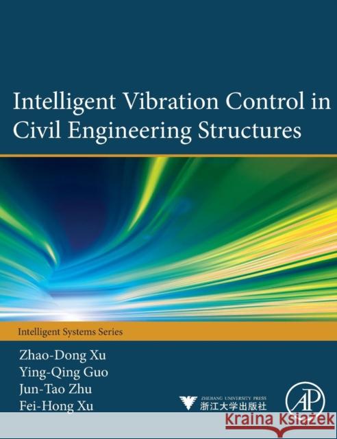 Intelligent Vibration Control in Civil Engineering Structures Xu, Zhao-Dong Guo, Ying-Qing Zhang, Xiang-Cheng 9780124058743 Elsevier Science - książka