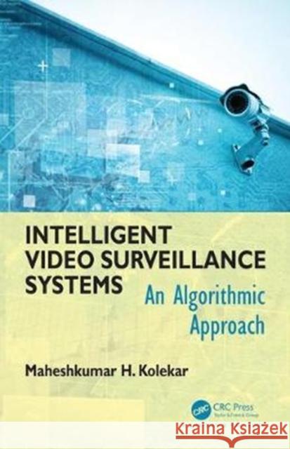 Intelligent Video Surveillance Systems: An Algorithmic Approach Mahesh Kolekar 9781498767118 CRC Press - książka