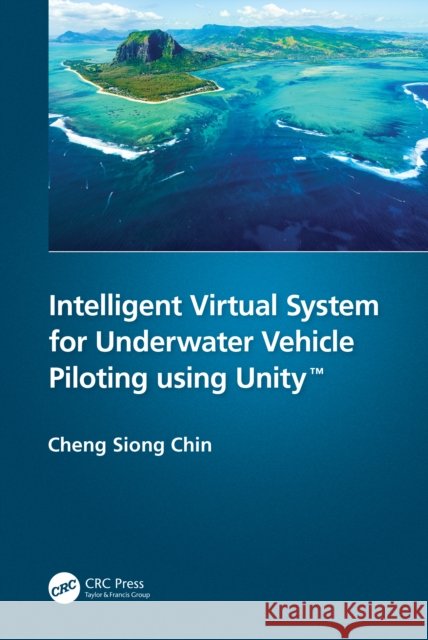Intelligent Virtual System for Underwater Vehicle Piloting Using Unity(tm) Cheng Siong Chin 9780367654009 CRC Press - książka