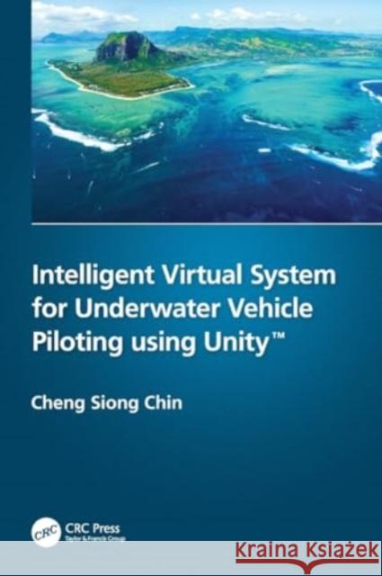 Intelligent Virtual System for Underwater Vehicle Piloting Using Unity(tm) Cheng Siong Chin 9780367654009 CRC Press - książka