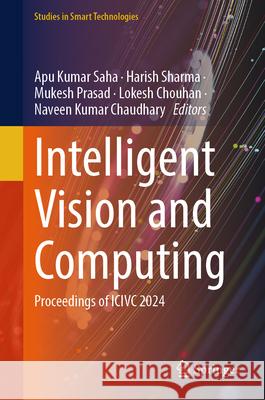 Intelligent Vision and Computing: Proceedings of ICIVC 2024 Apu Kumar Saha Harish Sharma Mukesh Prasad 9789819647217 Springer - książka
