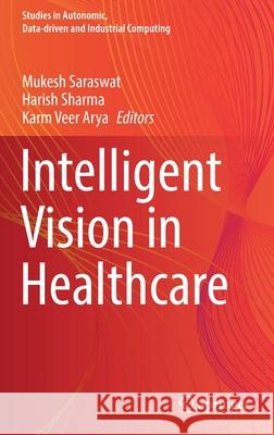 Intelligent Vision in Healthcare  9789811677700 Springer Singapore - książka