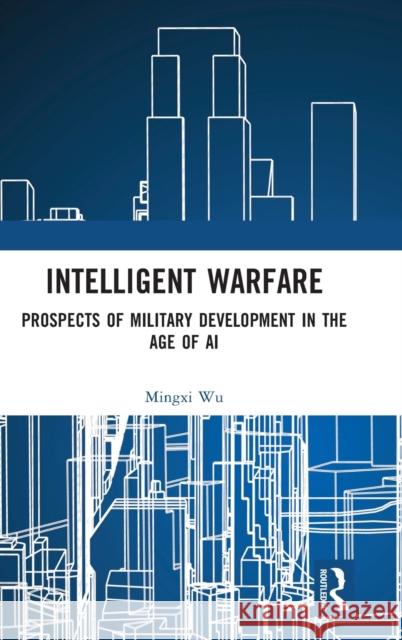 Intelligent Warfare: Prospects of Military Development in the Age of AI Wu, Mingxi 9781032298634 Routledge - książka