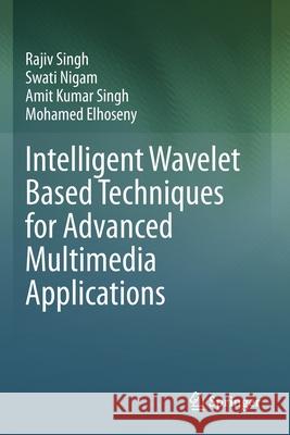 Intelligent Wavelet Based Techniques for Advanced Multimedia Applications Rajiv Singh Swati Nigam Amit Kumar Singh 9783030318758 Springer - książka